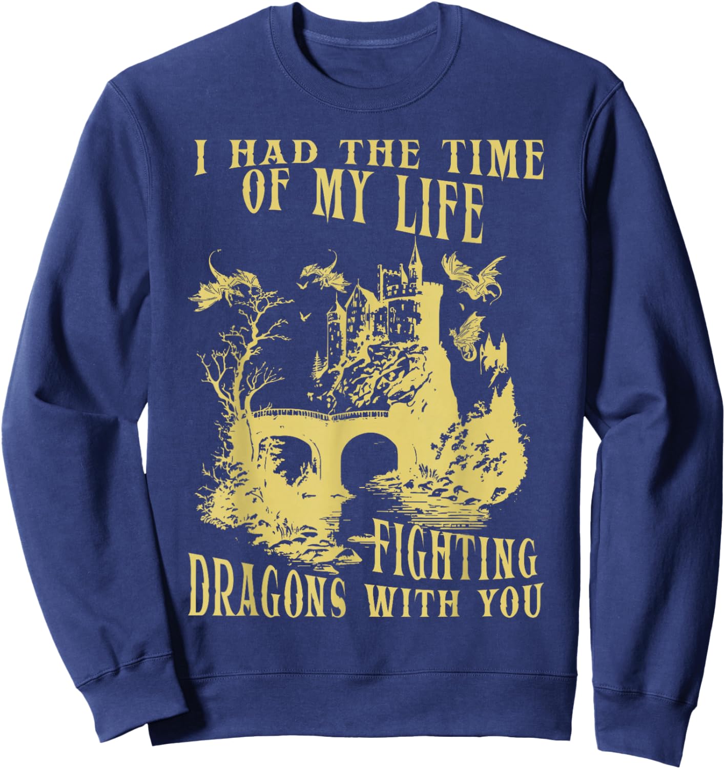 I Had The Time Of My Life Fighting Dragons With You Mythical Sweatshirt - Sweatshirt | Navy