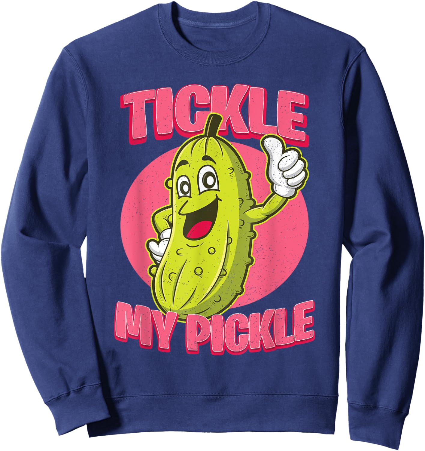 Funny Adult Humour Tickle My Pickle Sarcastic Novelty Gift Sweatshirt - Sweatshirt | Navy