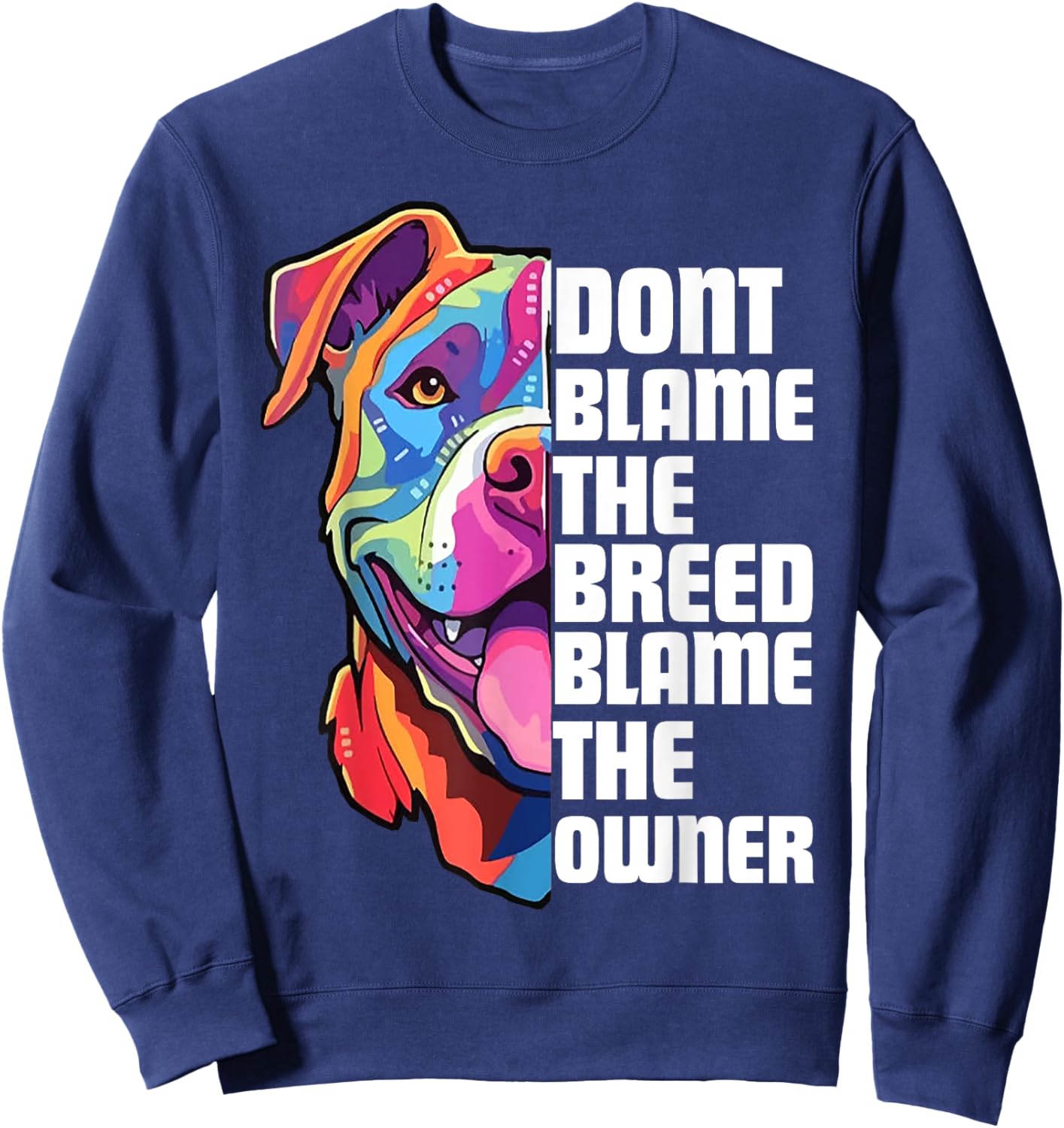 Dont Blame The Breed Blame The Owner Funny Pitbull Lover Sweatshirt - Sweatshirt | Navy