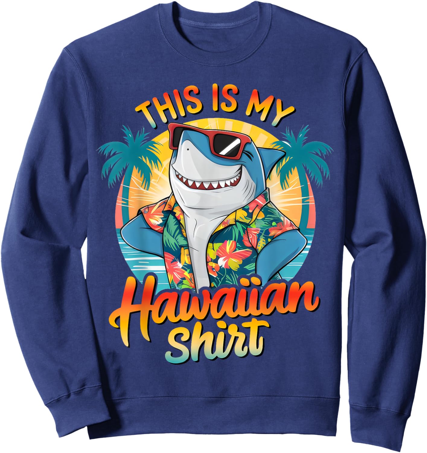 This Is My Hawaiian Shirt Tropical Luau Costume Party Hawaii Sweatshirt - Sweatshirt | Navy