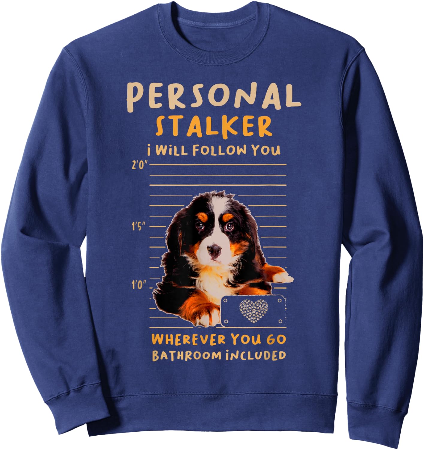 Personal Stalker Bernese Mountain for a Dog Lover Sweatshirt - Sweatshirt | Navy
