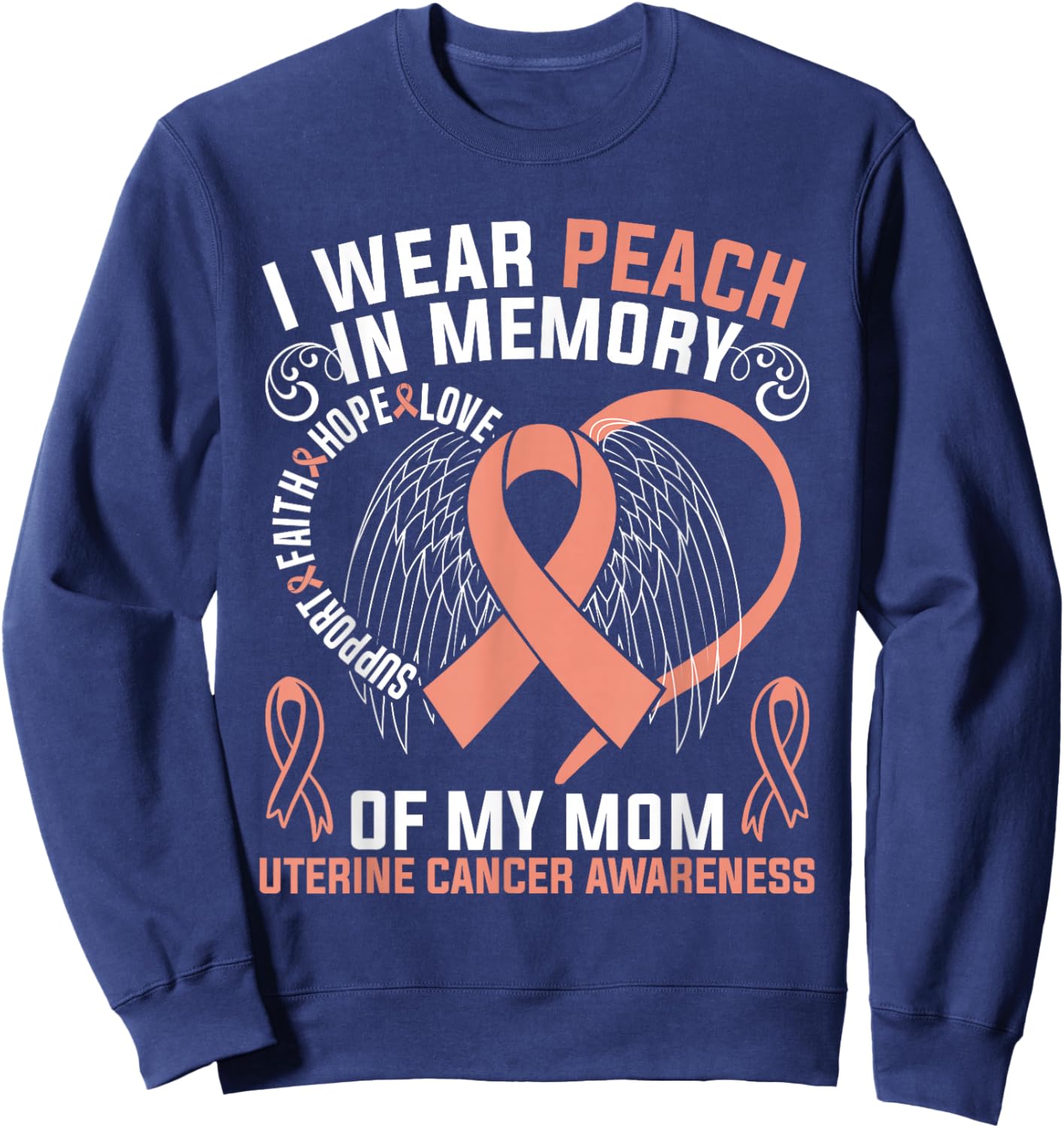 I Wear Peach In Memory Of My Mom Uterine Cancer Awareness Sweatshirt - Sweatshirt | Navy