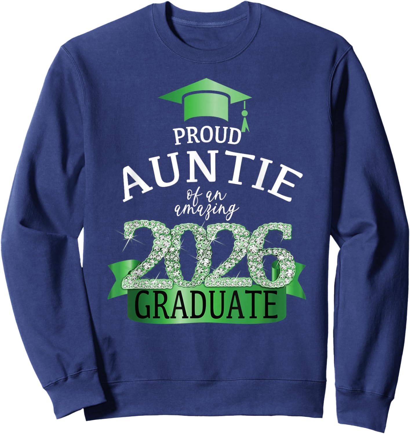 2026 Proud Auntie I Graduation Party Green Black Decor Sweatshirt - Sweatshirt | Navy