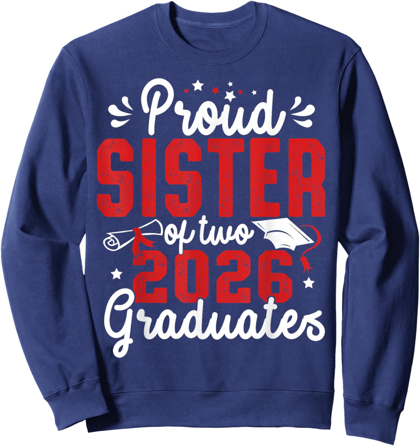 Proud Sister of Two Class of 2026 Graduates Twins Graduation Sweatshirt - Sweatshirt | Navy