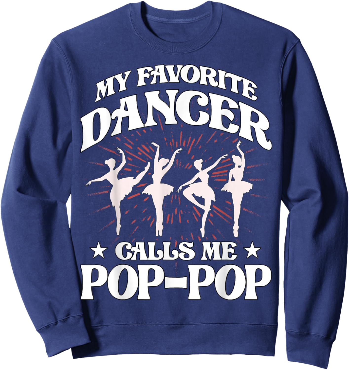My favorite dancer calls me Pop-Pop Love Dad Papa Father Sweatshirt - Sweatshirt | Navy