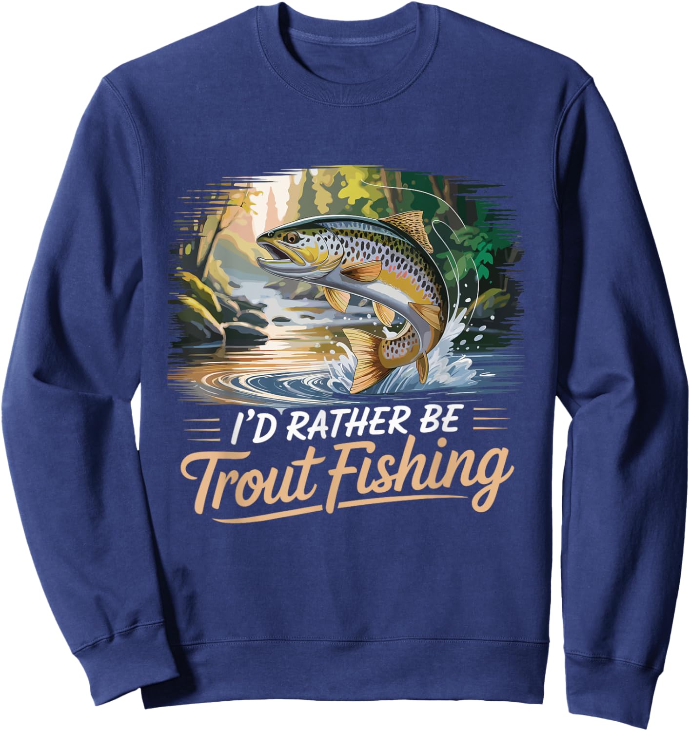 I'd Rather Be Trout Fishing Funny Trout Fishing Sweatshirt - Sweatshirt | Navy