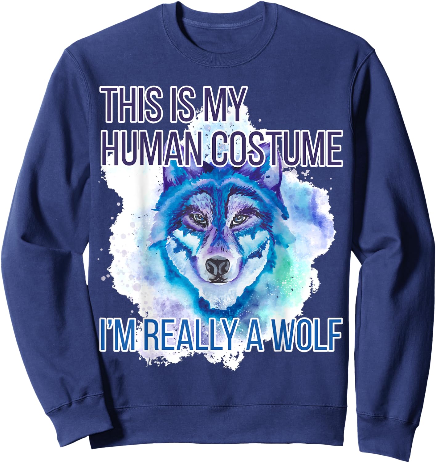 Funny Shirt This Is My Human Costume I'm Really A Wolf Sweatshirt - Sweatshirt | Navy