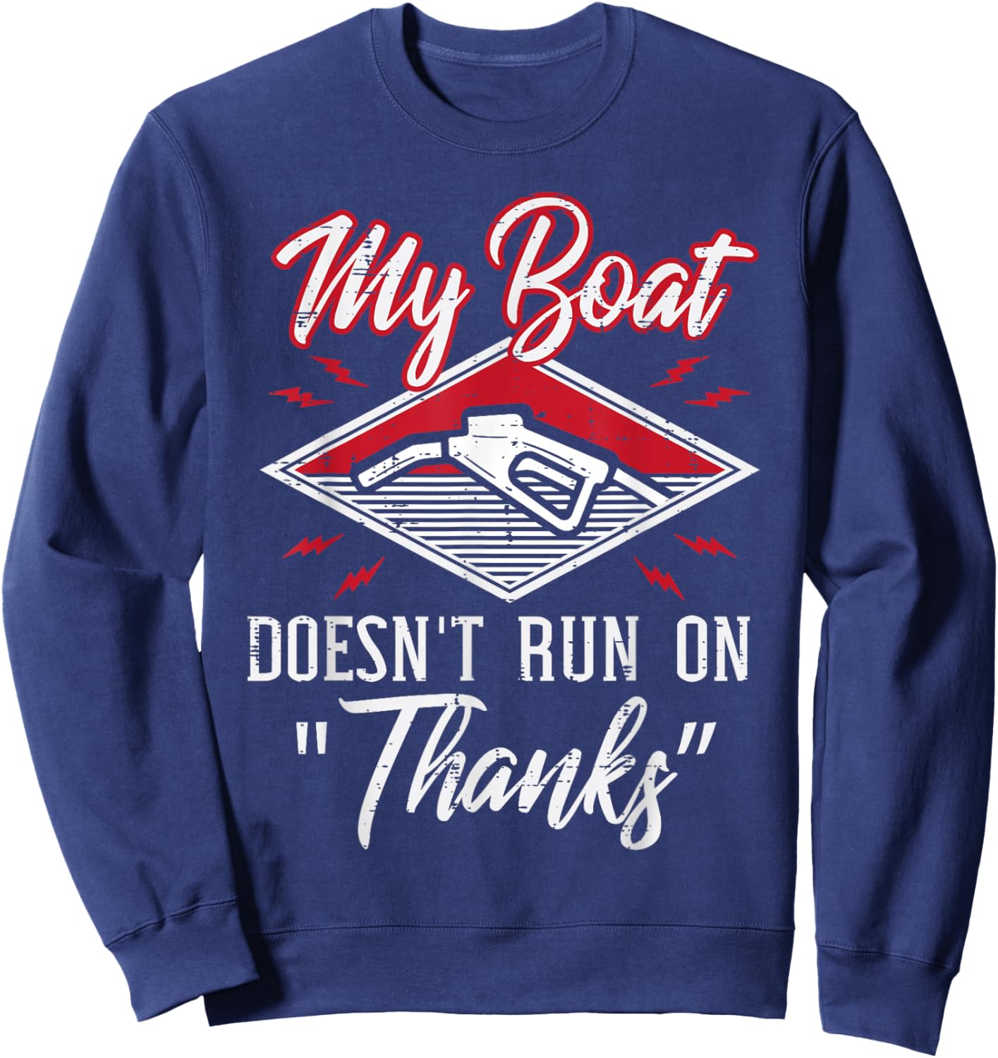 My Boat Doesnt Run On Thanks Gas Tank Funny Boat Men Sweatshirt - Sweatshirt | Navy