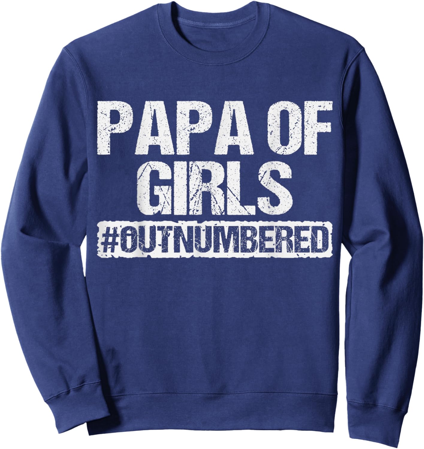Funny Dad Of Girls Outnumbered Proud New Papa of Girls To Be Sweatshirt - Sweatshirt | Navy