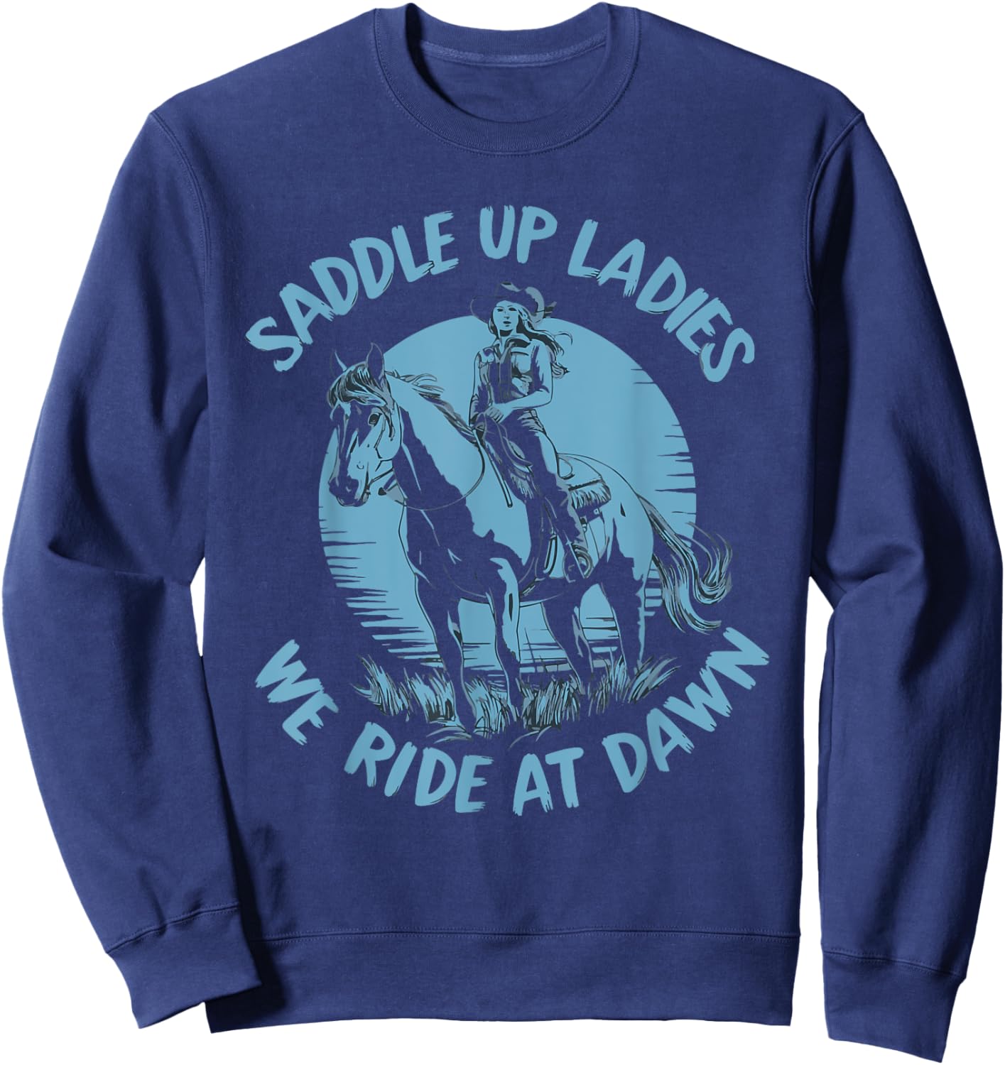 Saddle Up Ladies We Ride At Dawn Sweatshirt - Sweatshirt | Navy
