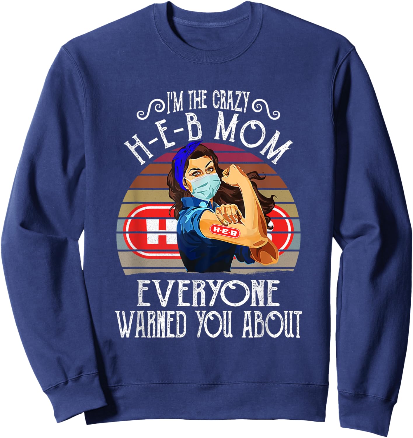 I'm The Crazy H-E-B Mom Everyone Warned You About Sweatshirt - Sweatshirt | Navy