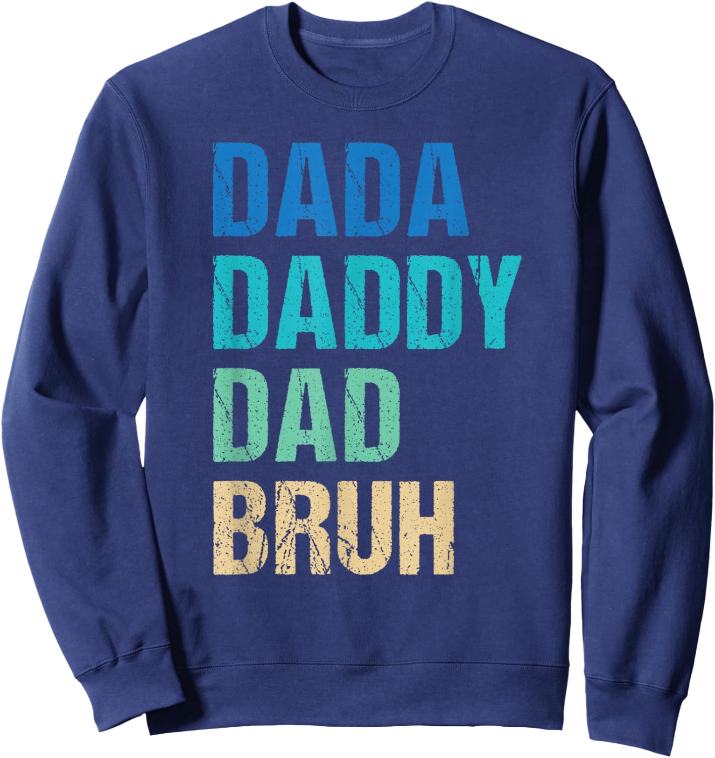 Dada Daddy Dad Bruh Funny Father's Day Sweatshirt - Sweatshirt | Navy