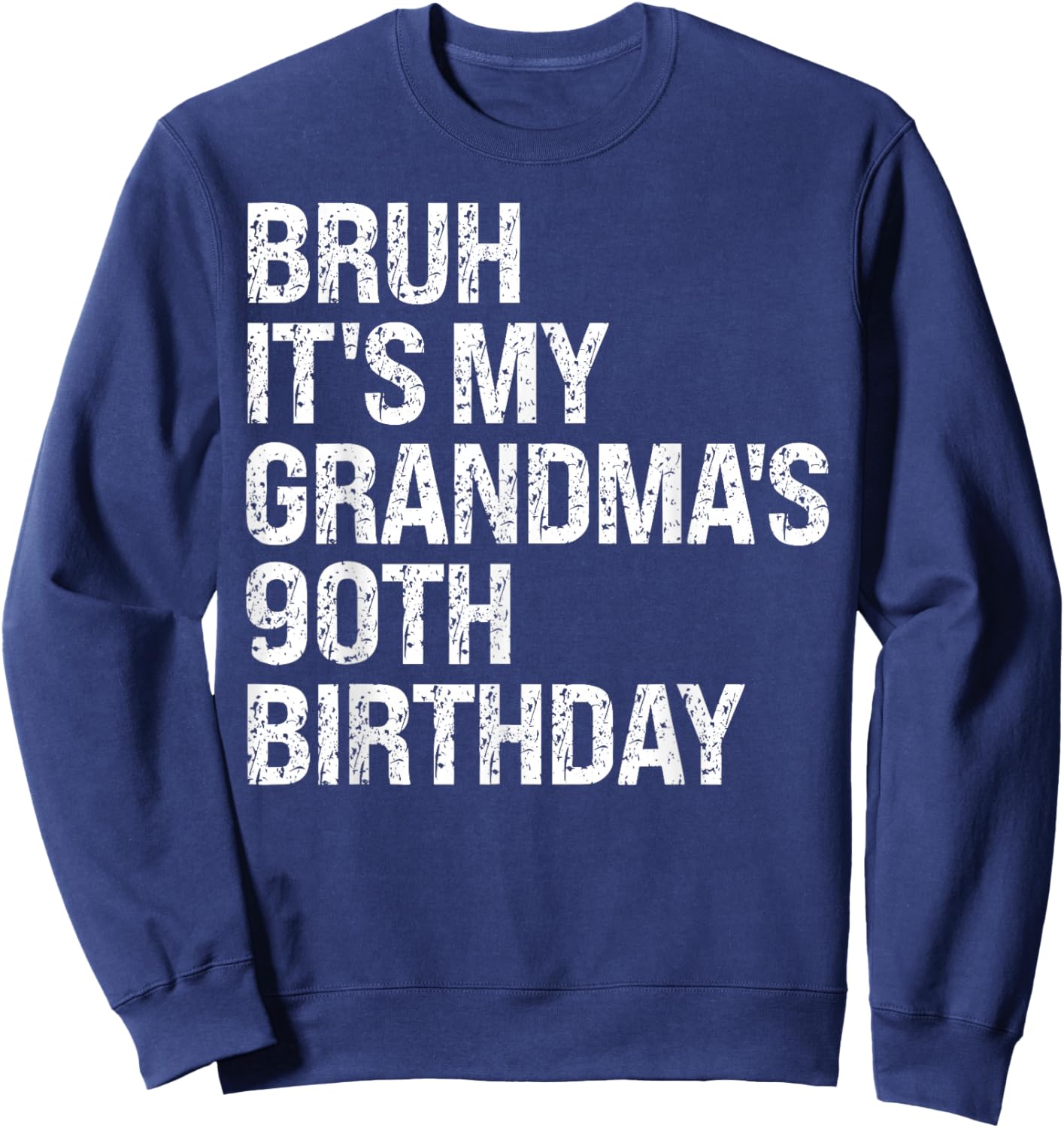 Bruh It's My Grandma's 90th Birthday Queen Crown Happy Funny Sweatshirt - Sweatshirt | Navy