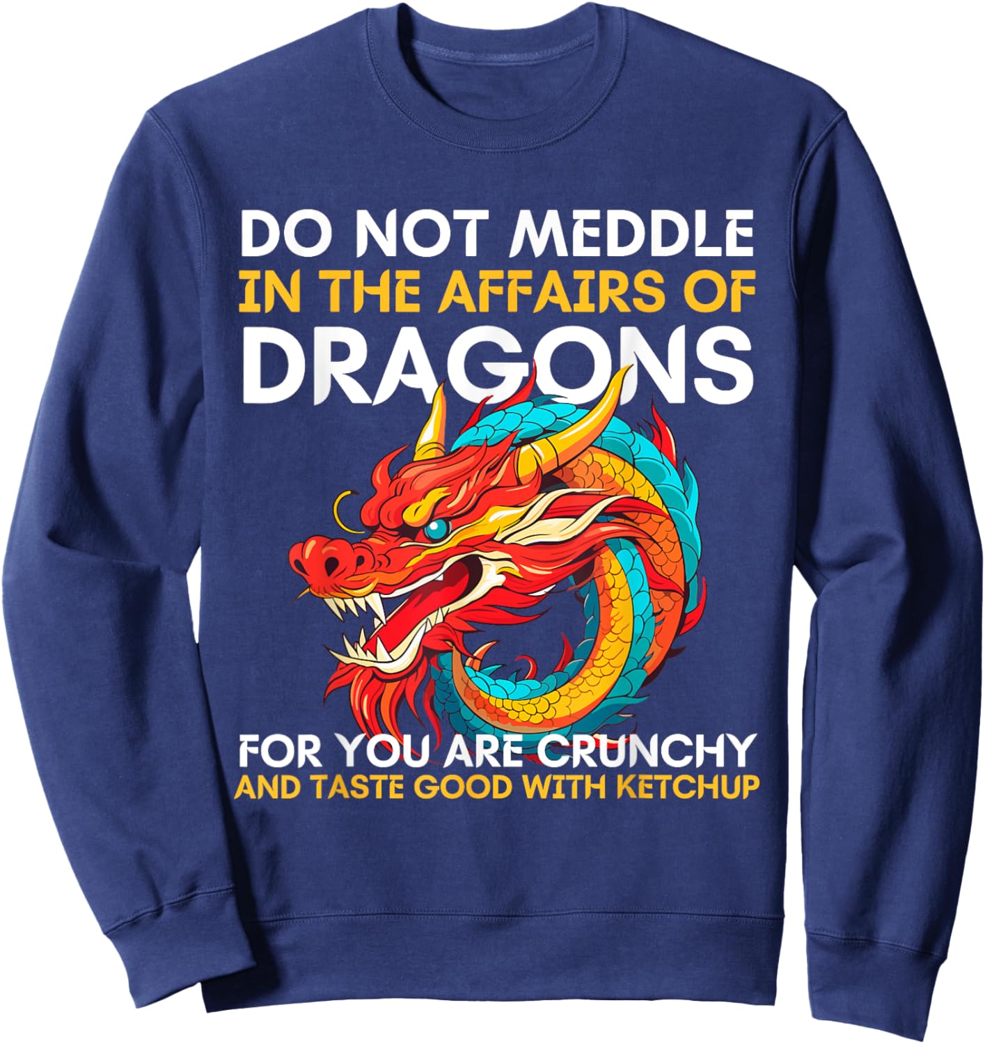 Do Not Meddle In The Affairs Of Dragons For You Are Crunchy Sweatshirt - Sweatshirt | Navy