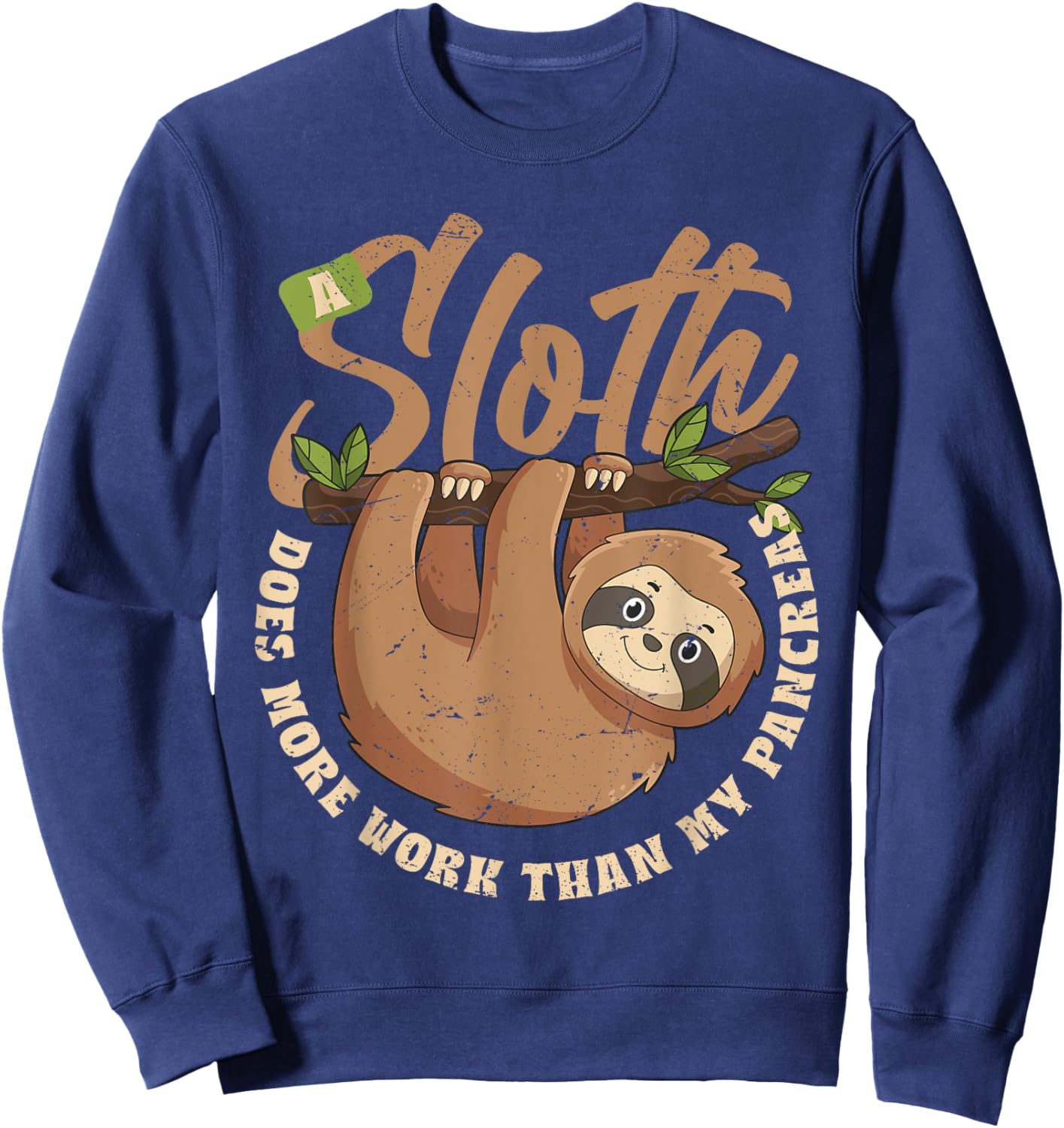 A Sloth Does More Work Than My Pancreas Sweatshirt - Sweatshirt | Navy