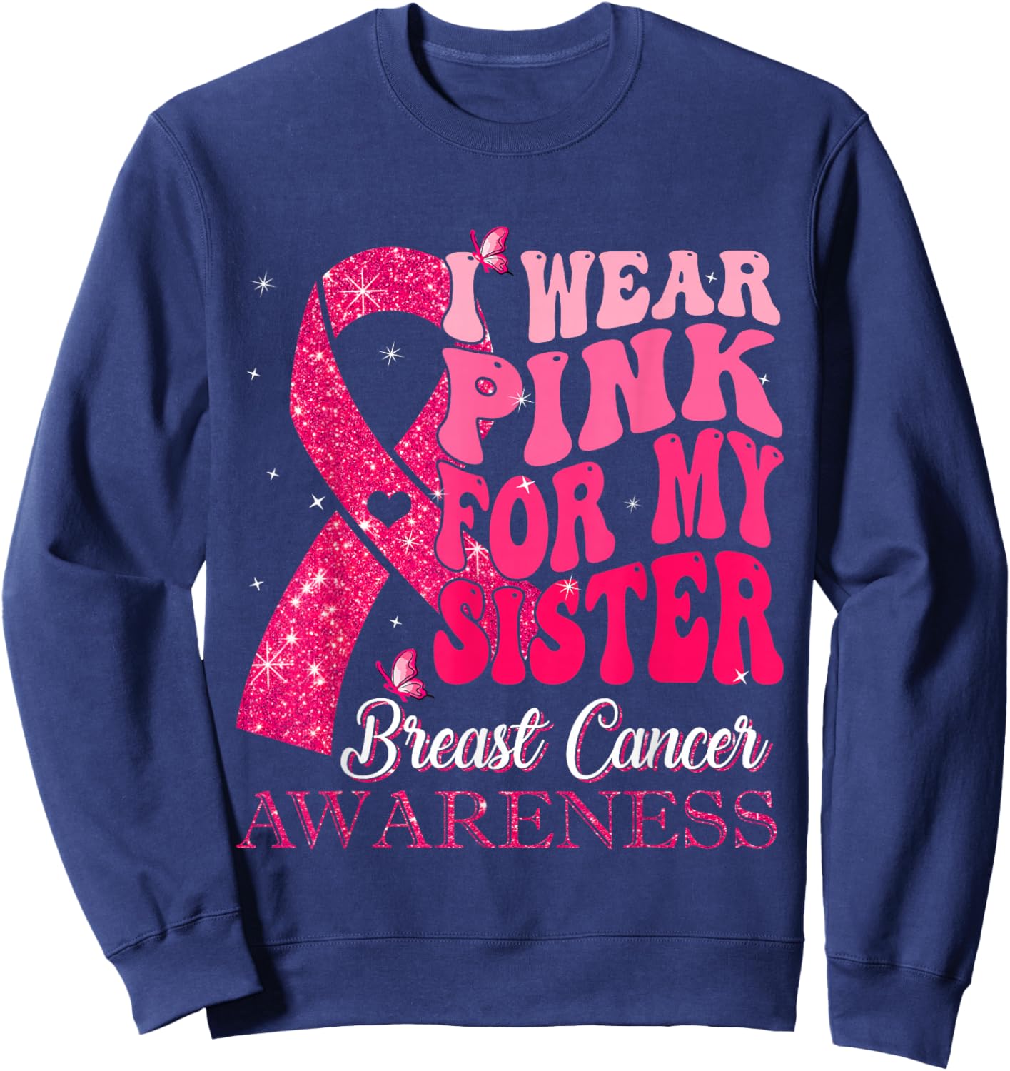 I Wear Pink For My Sister Breast Cancer Warrior Support Sweatshirt - Sweatshirt | Navy