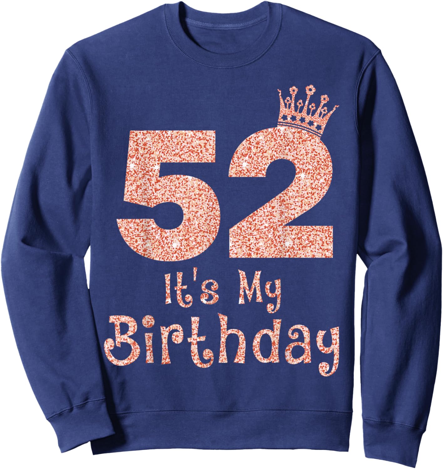 52 It's My Birthday 52 Years Old Happy 52nd Birthday Girl Sweatshirt - Sweatshirt | Navy