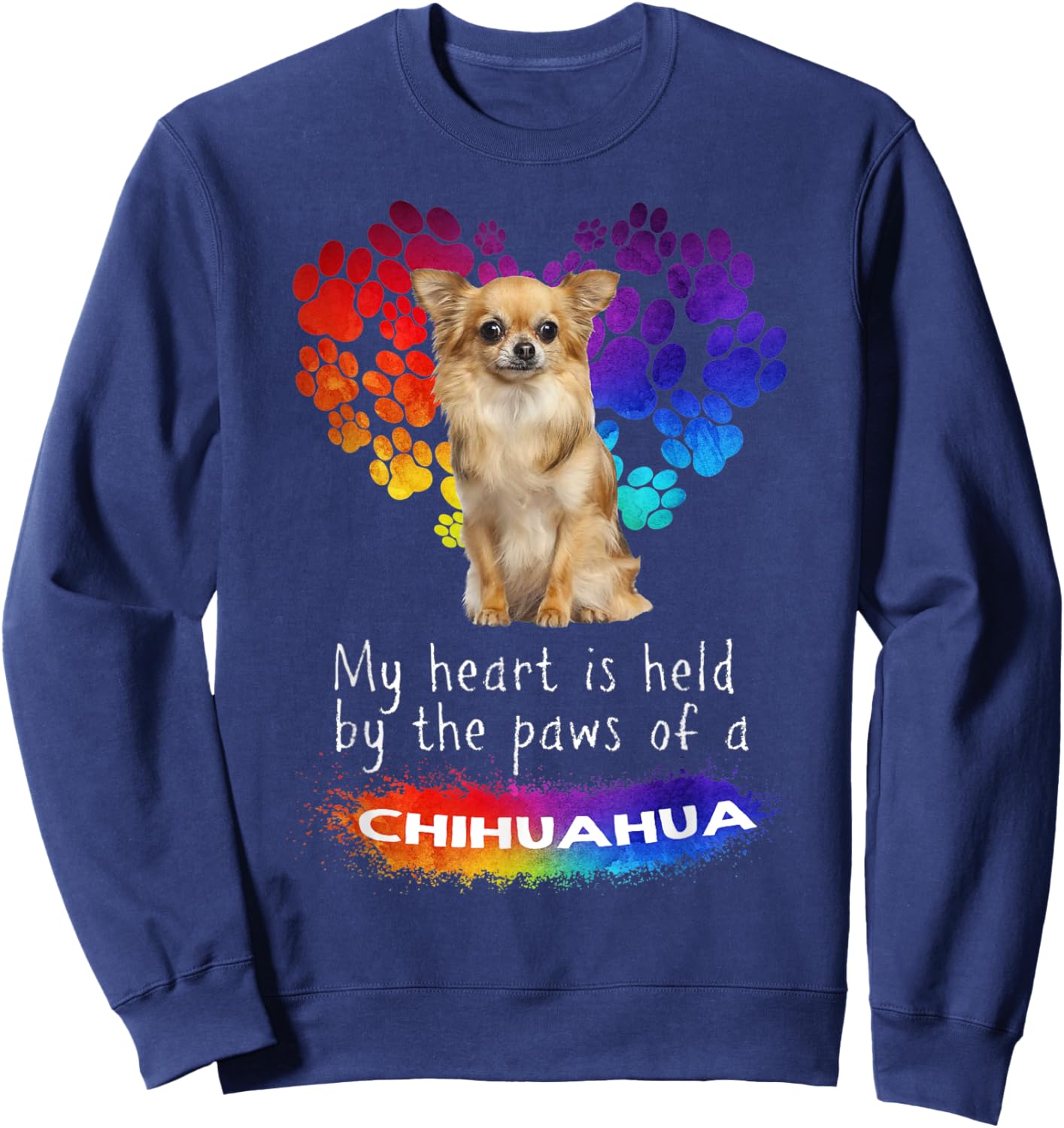 My Heart Is Held By The Paws Of A Chihuahua Sweatshirt - Sweatshirt | Navy