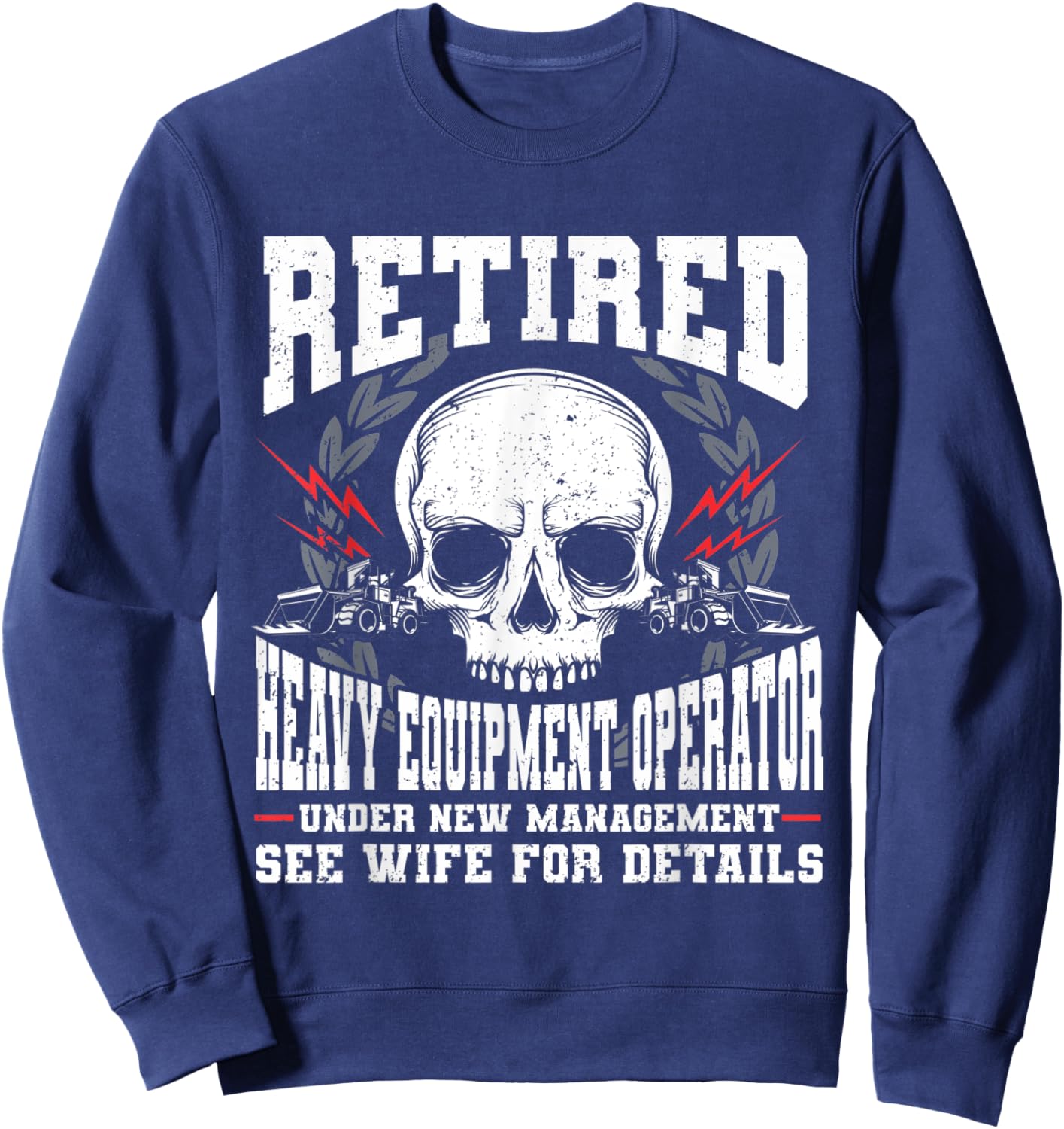 Construction Retirement Retired Heavy Equipment Operator Sweatshirt - Sweatshirt | Navy