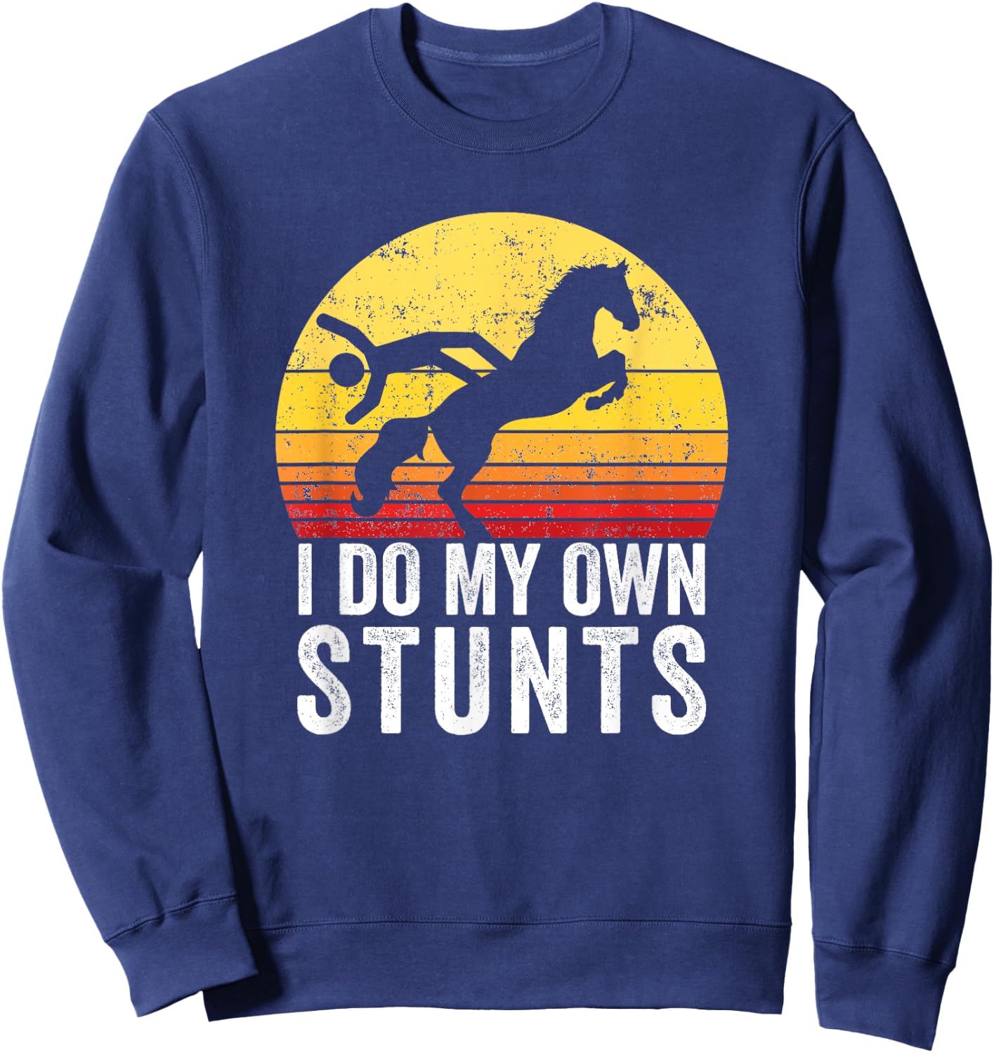 I Do My Own Stunts Funny Horseback Riding Gift Sweatshirt - Sweatshirt | Navy