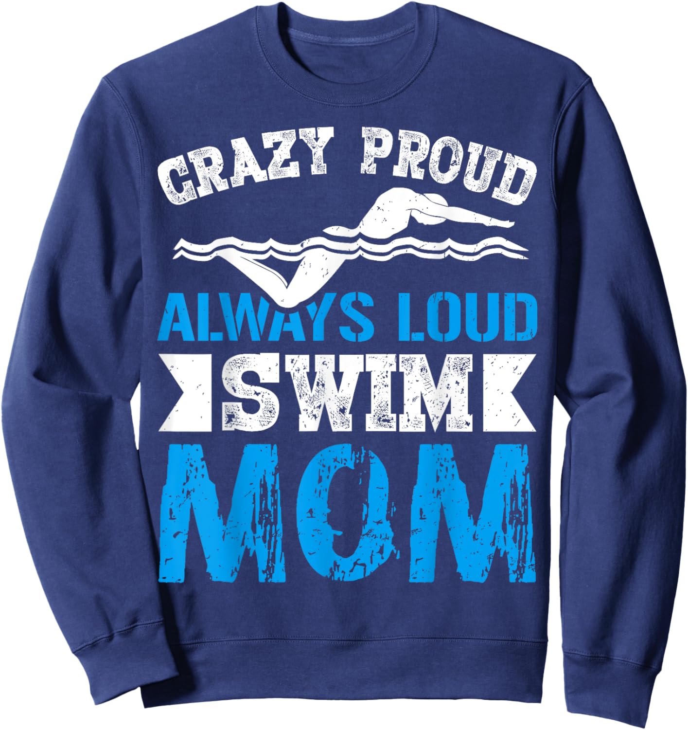 Crazy Proud Always Loud Swim Mom Gifts for Swim Team Mom Sweatshirt - Sweatshirt | Navy