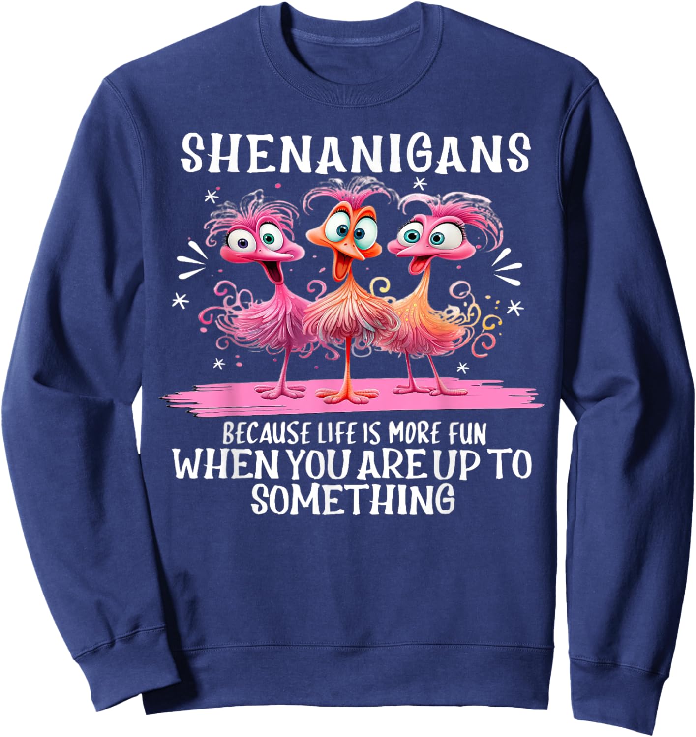 Flamingo Shenanigans Because Life Is More Fun Sweatshirt - Sweatshirt | Navy