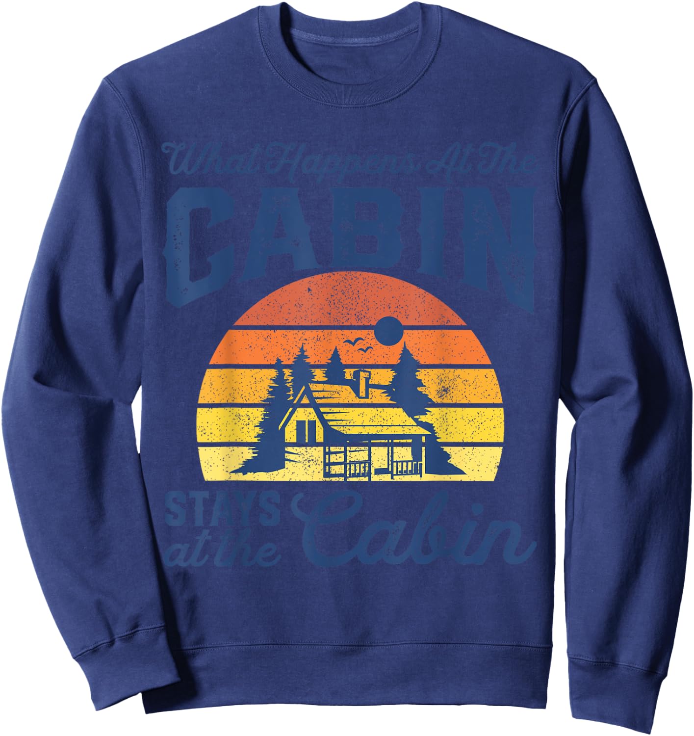 What Happens At The Cabin Stays Funny Retro Camping Gift Sweatshirt - Sweatshirt | Navy