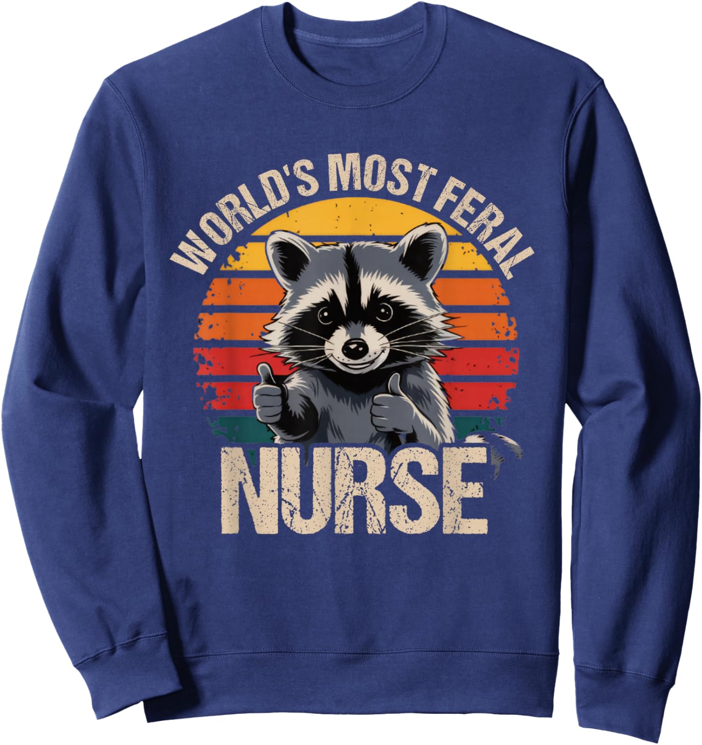 World's Most Feral Nurse Cute Retro Vintage Raccoon Sweatshirt - Sweatshirt | Navy