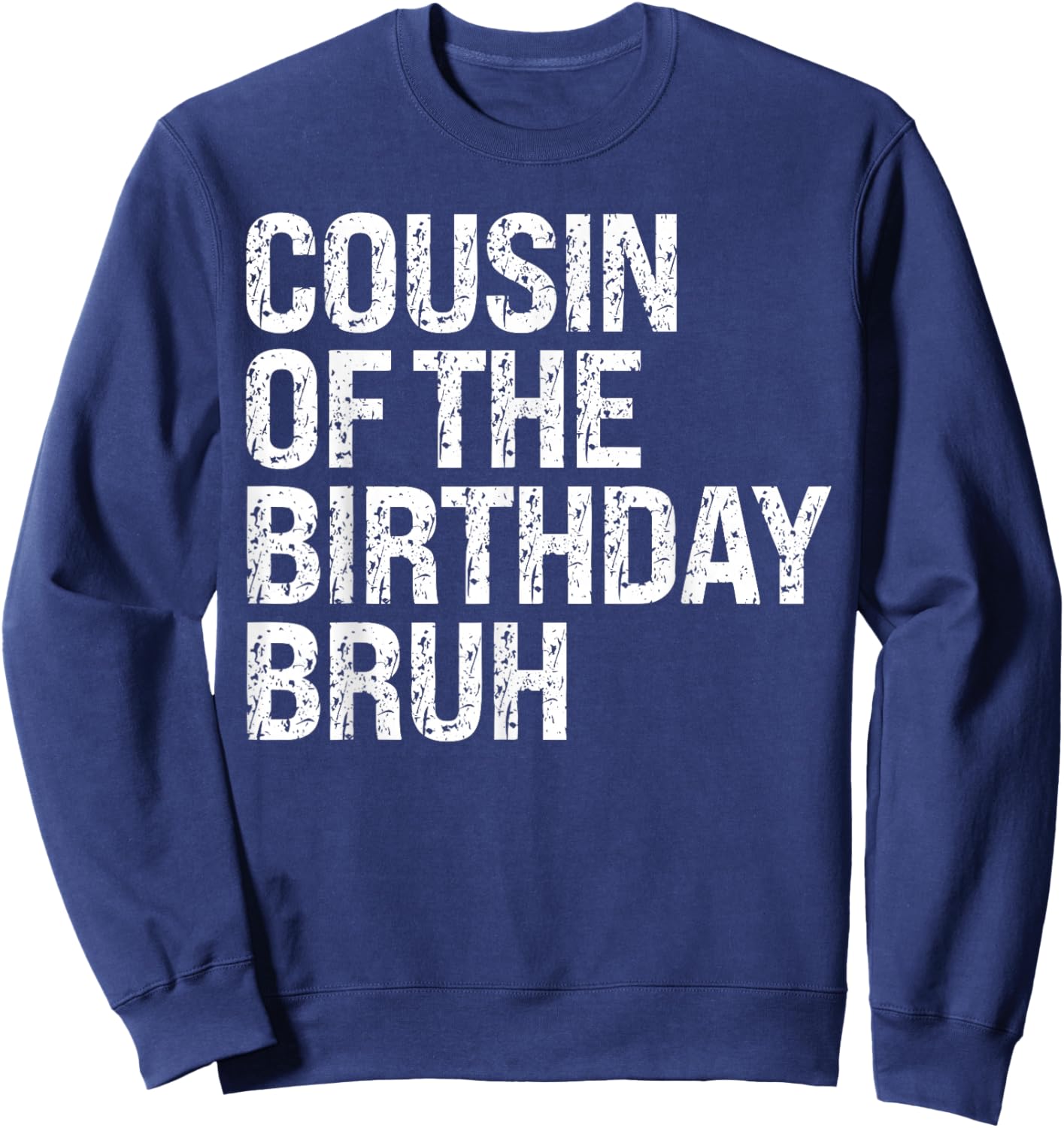 Cousin Of The Birthday Bruh Dude Matching Family Squad Sweatshirt - Sweatshirt | Navy
