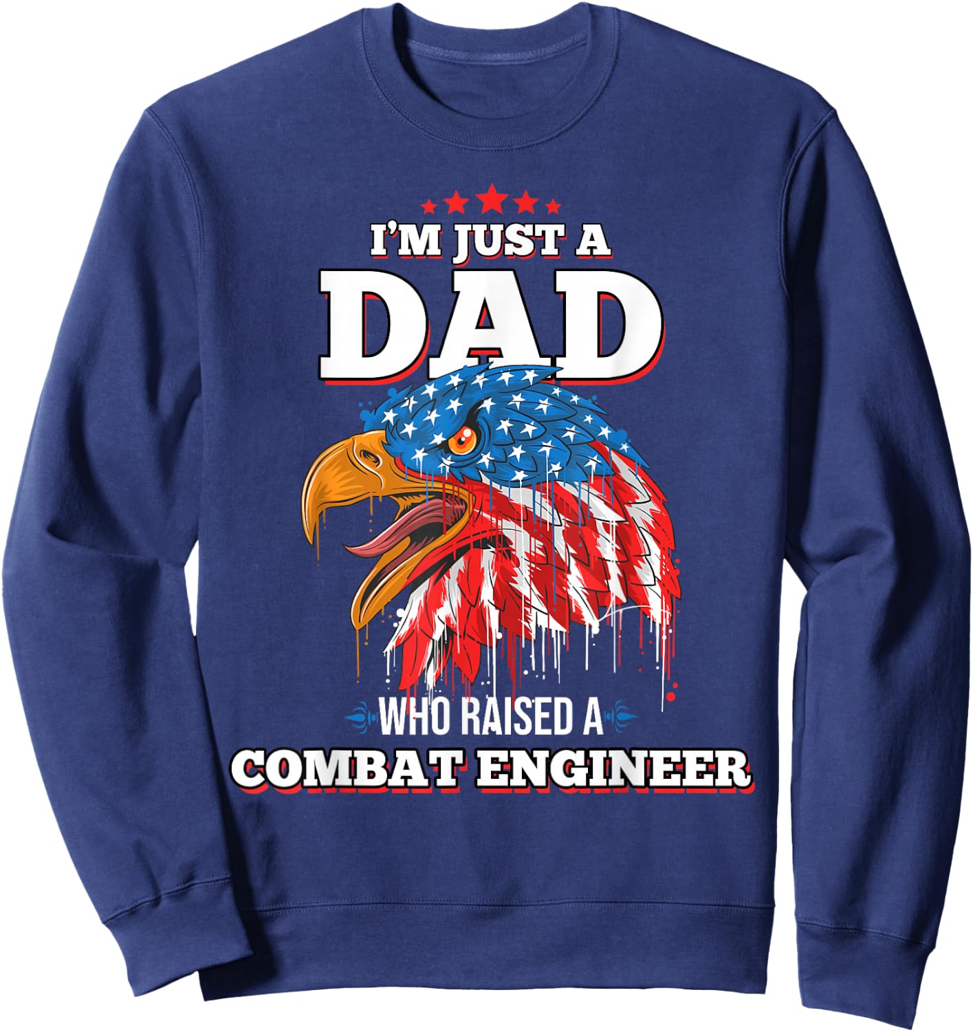 I'm Just A Dad Who Raised A Combat Engineer Combat Engineers Sweatshirt - Sweatshirt | Navy