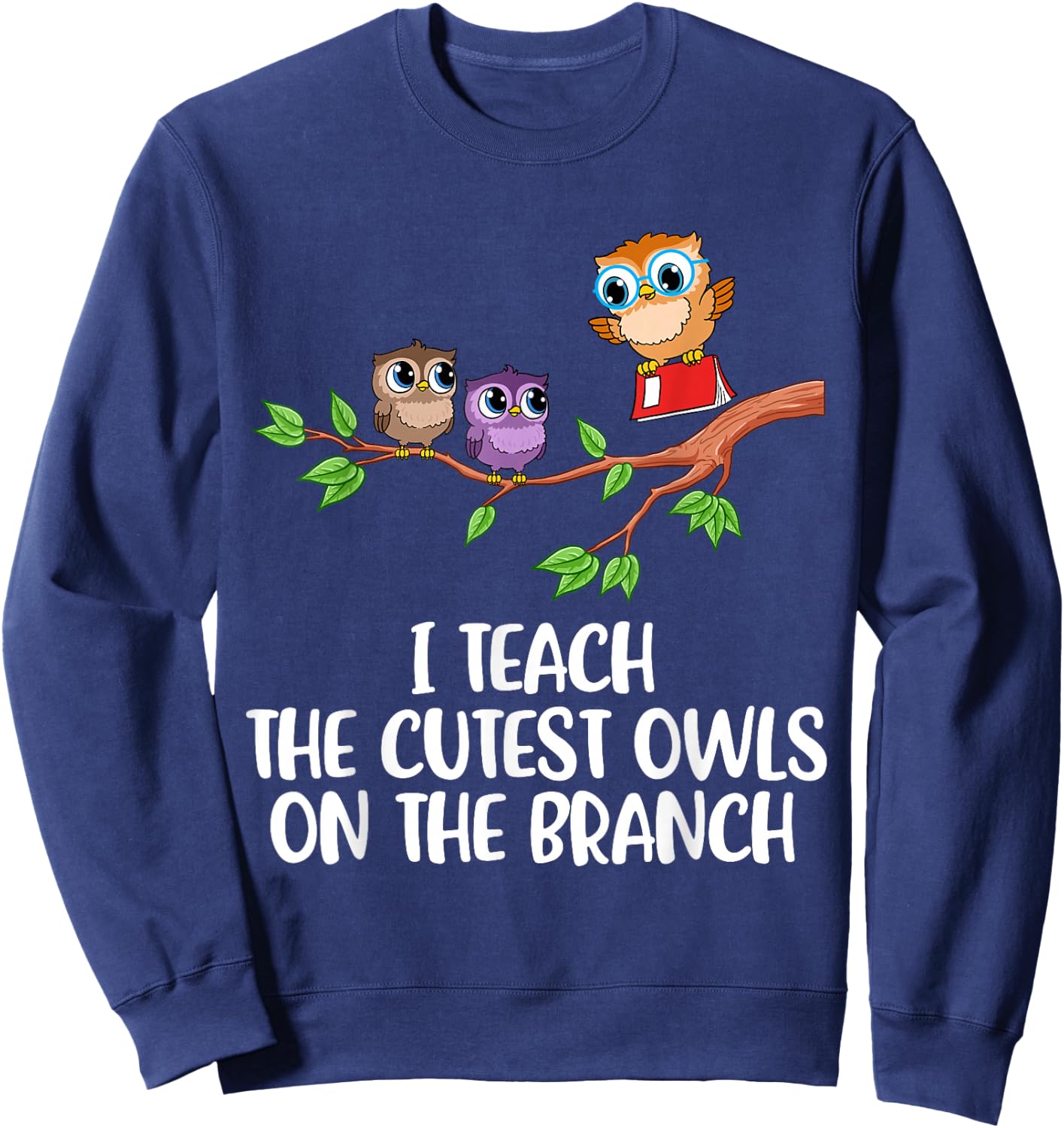 I Teach The Cutest Owls On The Branch Sweatshirt - Sweatshirt | Navy