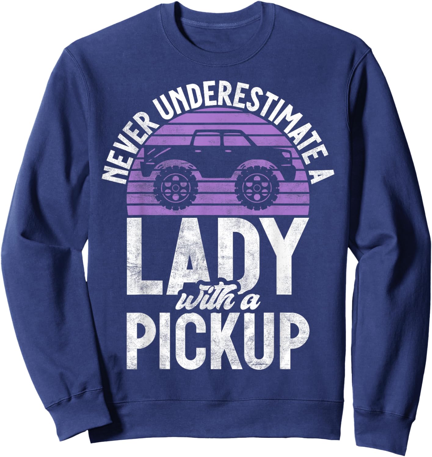 Never underestimate a Lady with a Pickup Truck Sweatshirt - Sweatshirt | Navy