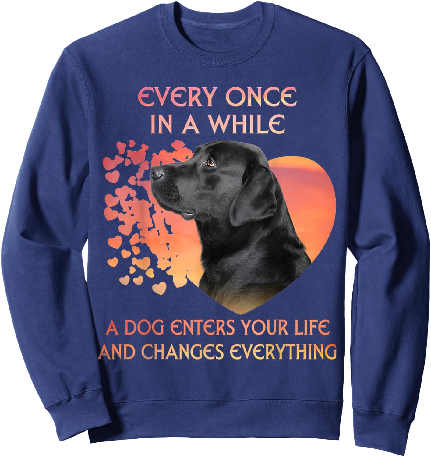 Every Once In A While A Dog Enters Your Life Labrador Men Women Kids Sweatshirt - Sweatshirt | Navy