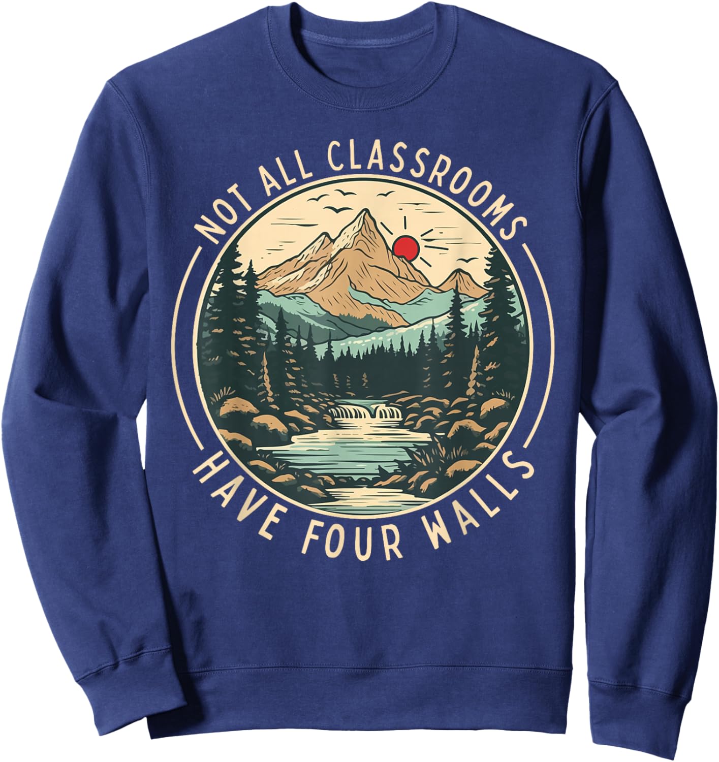 Back To School Not All Classrooms Have Four Walls Camping Sweatshirt - Sweatshirt | Navy