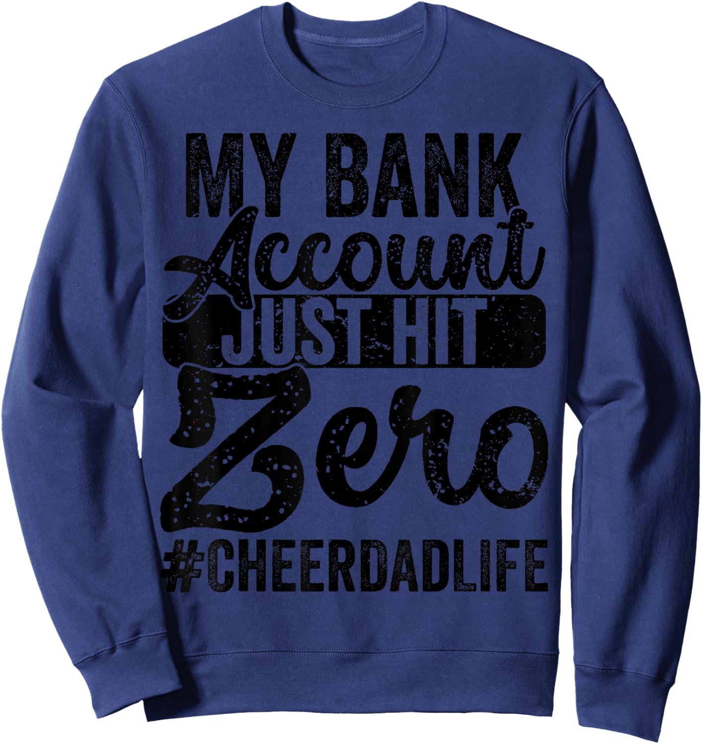 My Bank Account Just Hit Zero Cheer Dad - Proud Cheer Father Sweatshirt - Sweatshirt | Navy