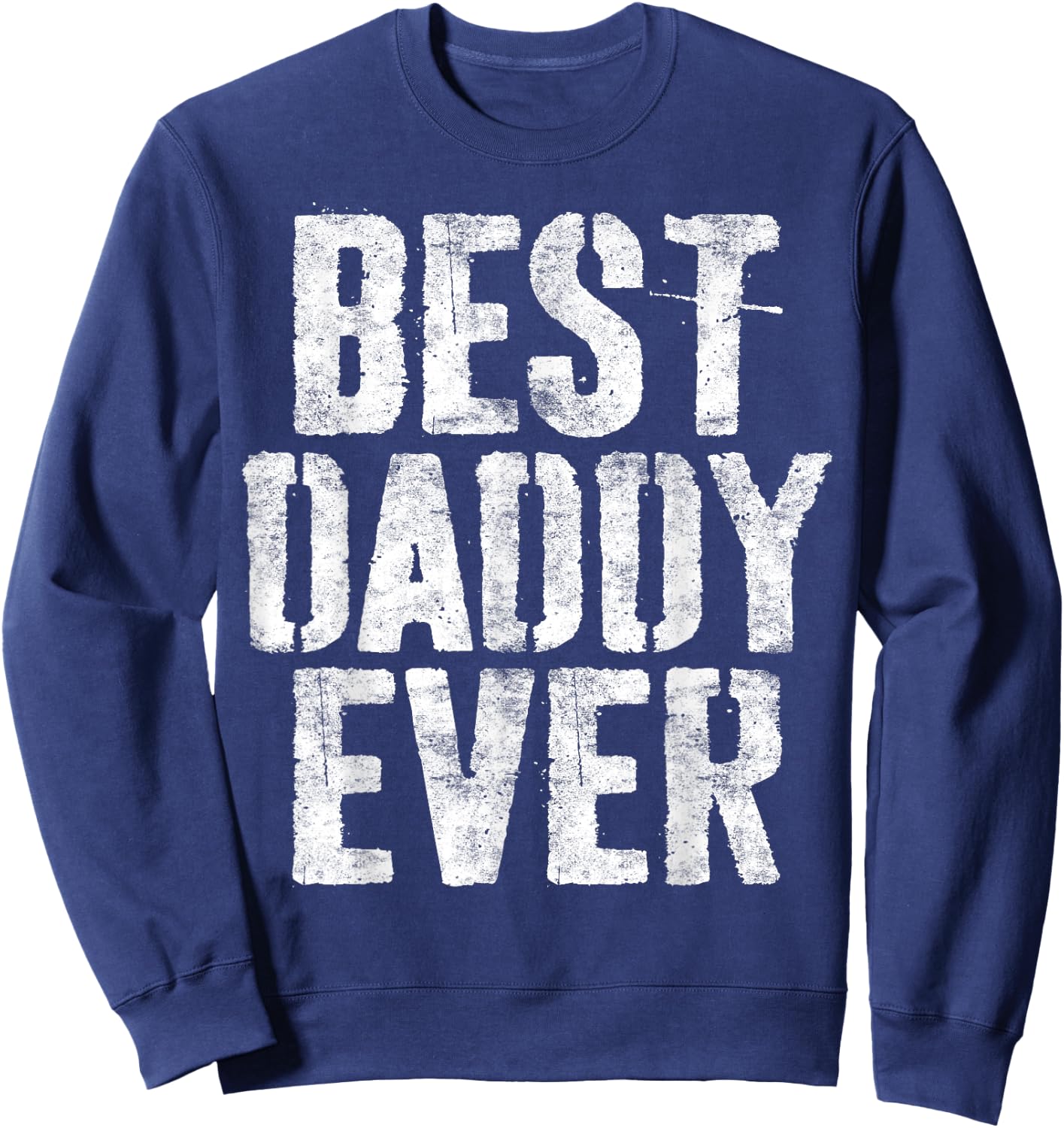 Best Daddy Ever Shirt Men Dad Fathers Day Sweatshirt - Sweatshirt | Navy