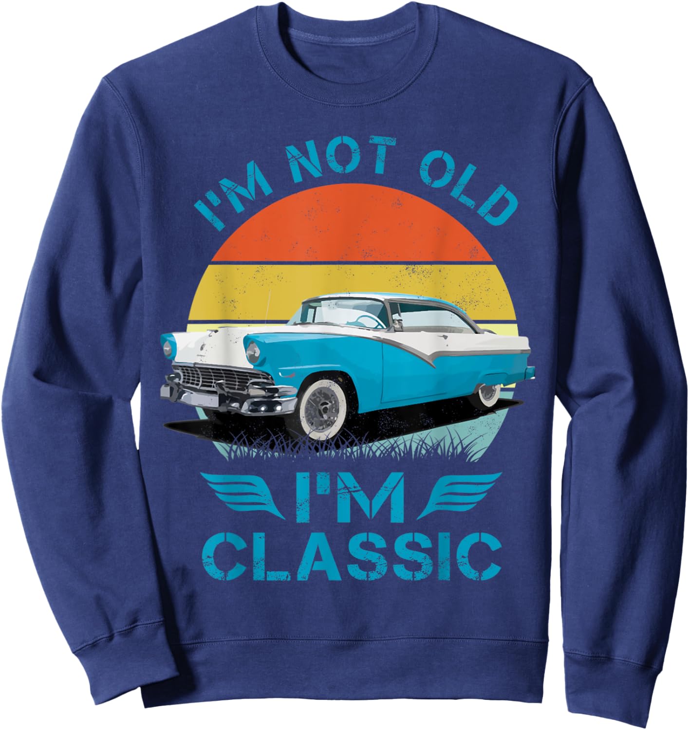1956 56 Fairlane, Im Not Old Im Classic Classic Car Sweatshirt - Sweatshirt | Navy