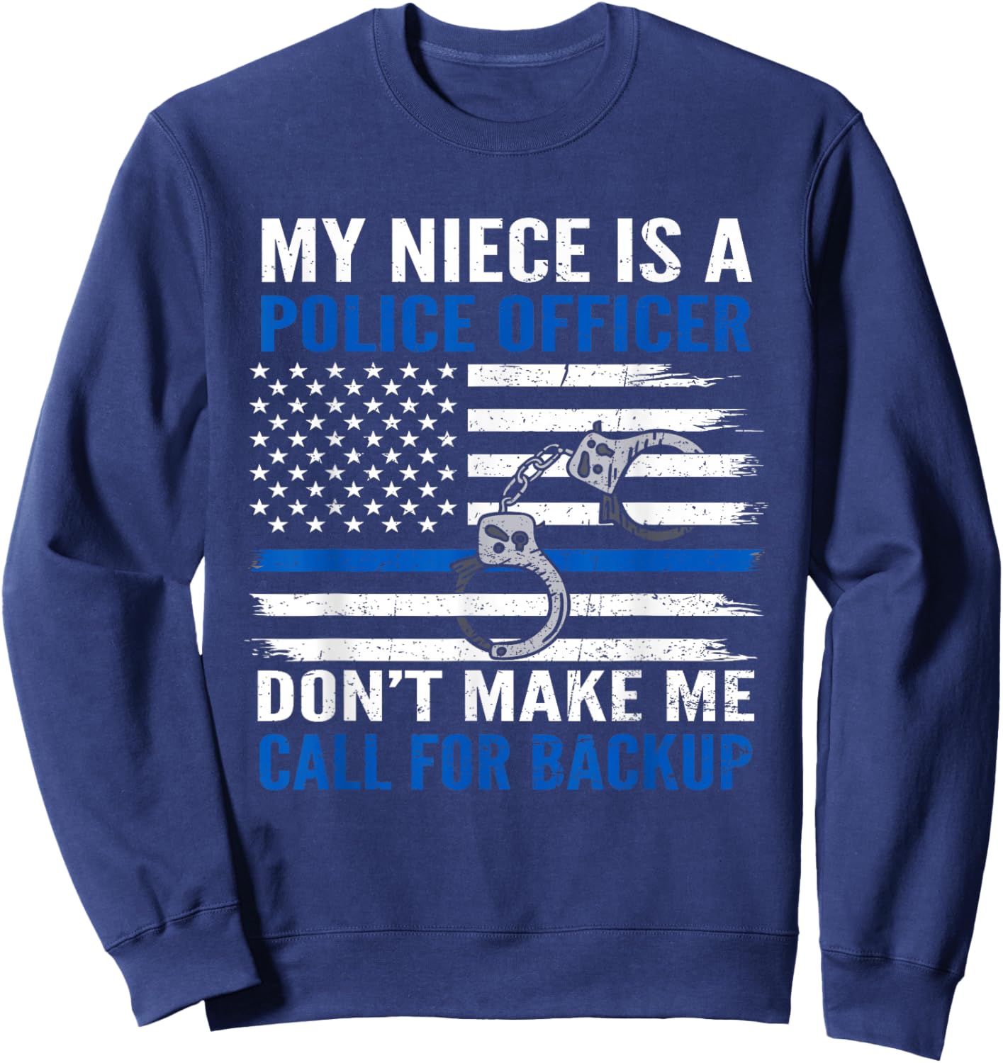 My Niece Is Police Officer Don't Make Me Call For Backup Sweatshirt - Sweatshirt | Navy