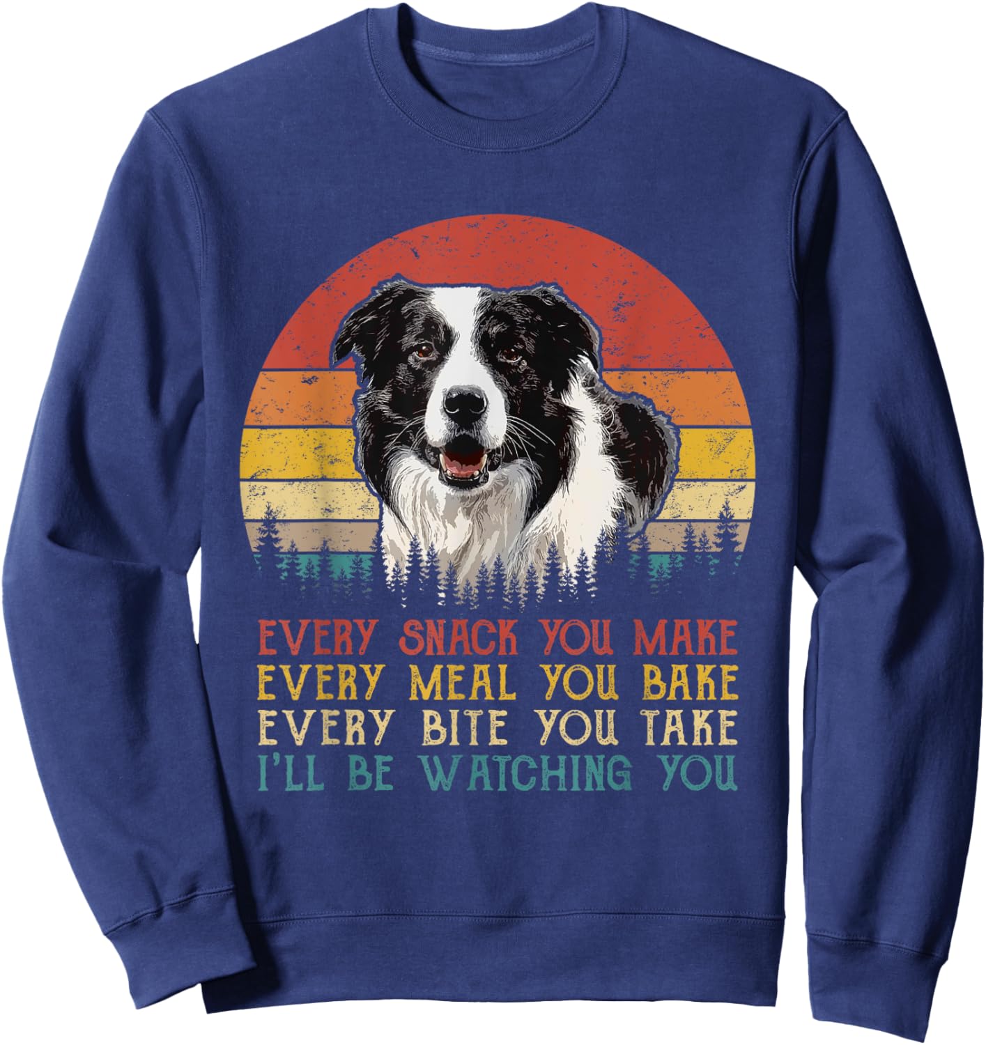 Every Snack You Make Border Collie Shirt Funny Dog Lover Sweatshirt - Sweatshirt | Navy
