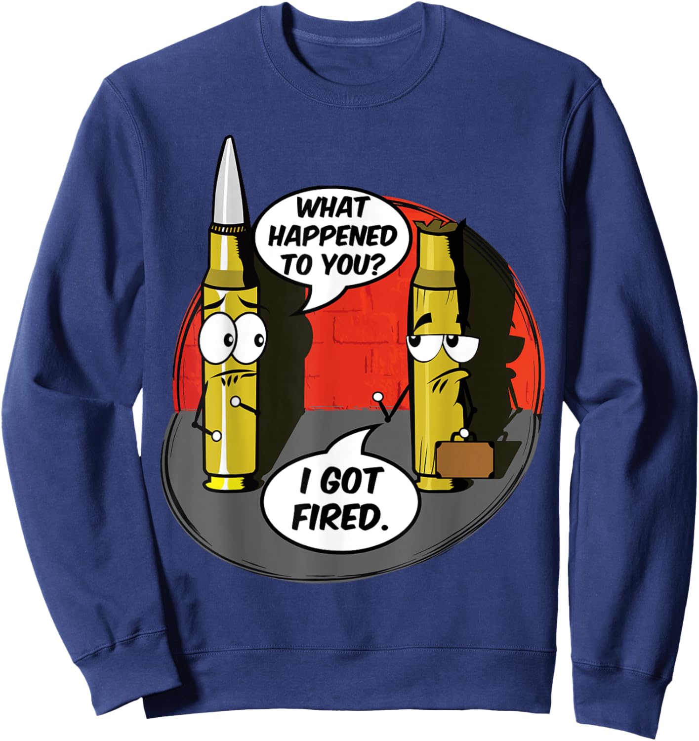 What Happened To You I Got Fired Cute Bullet Funny Saying Sweatshirt - Sweatshirt | Navy
