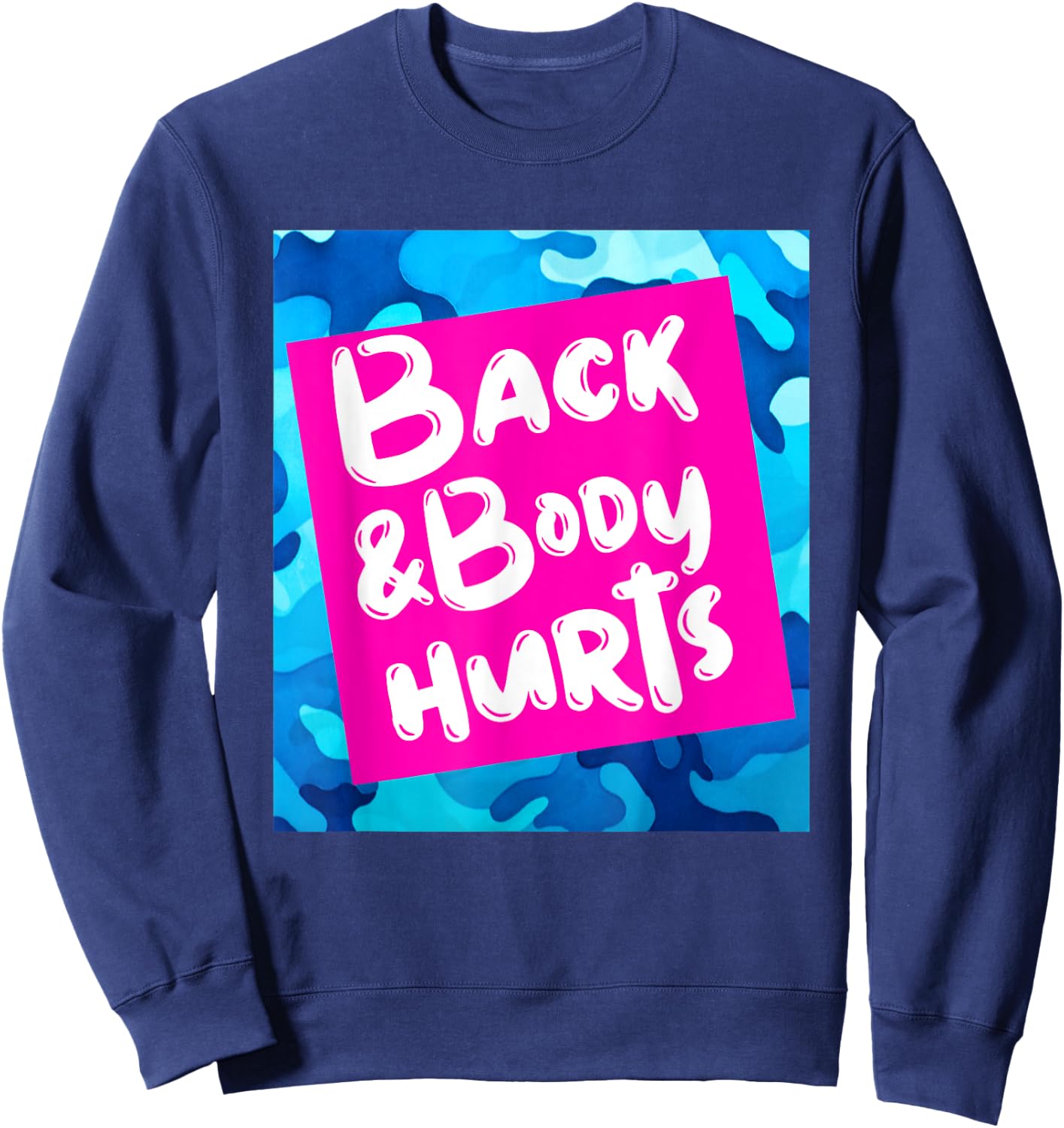 Back & Body Hurts Blue Camouflage Funny Meme Parody Yoga Gym Sweatshirt - Sweatshirt | Navy