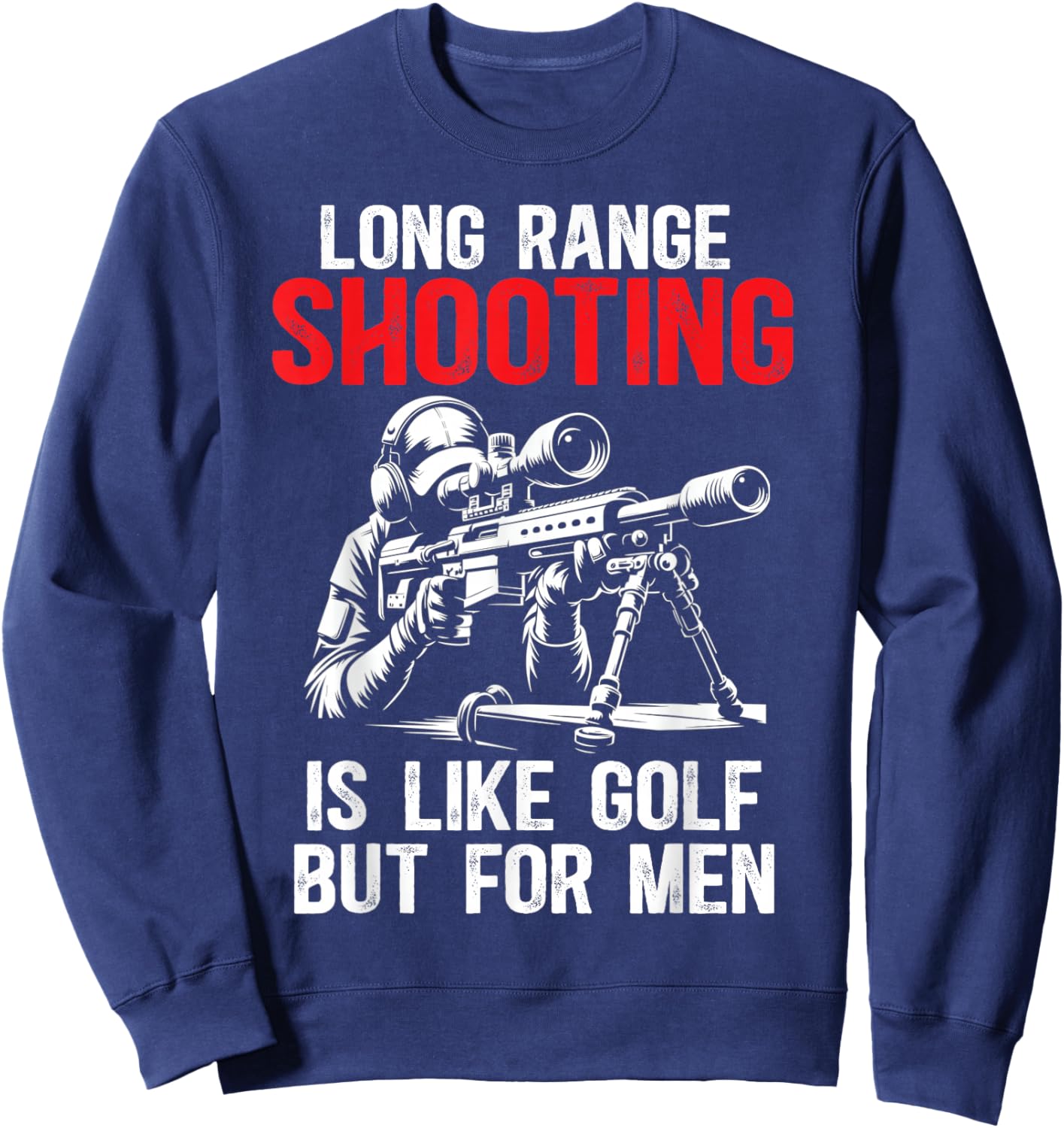 Long Range Shooting It's Like Golf But Sniper, Funny Sweatshirt - Sweatshirt | Navy