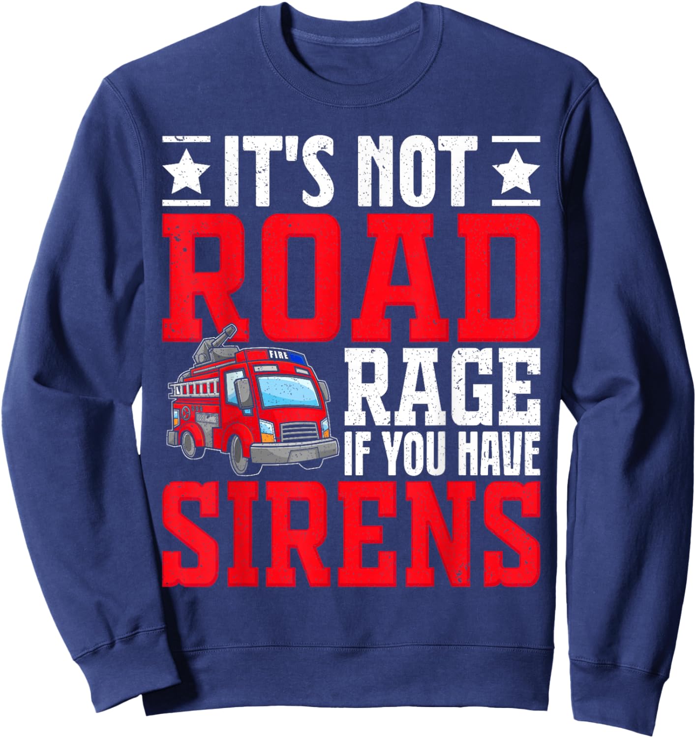 It's not road rage if you have sirens, Fire Truck Driver Sweatshirt - Sweatshirt | Navy