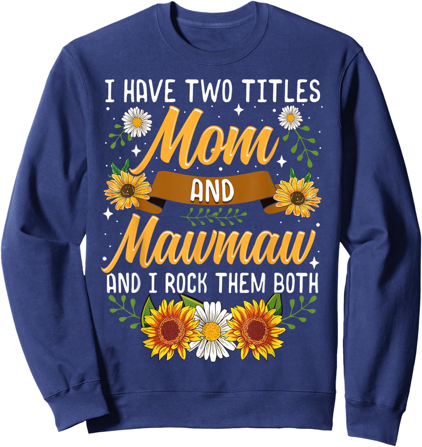 I Have Two Titles Mom And Mawmaw Mothers Day Gifts Sweatshirt - Sweatshirt | Navy