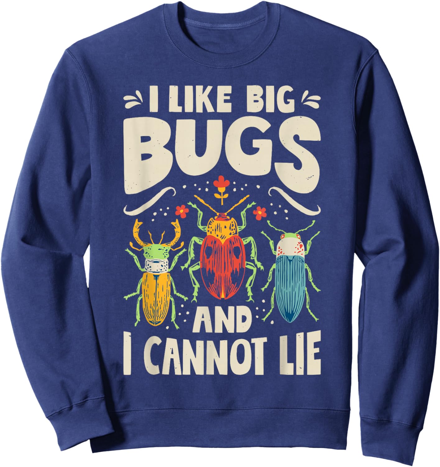 I Like Big Bugs and I Cannot Lie Insect Lover Entomologist Sweatshirt - Sweatshirt | Navy