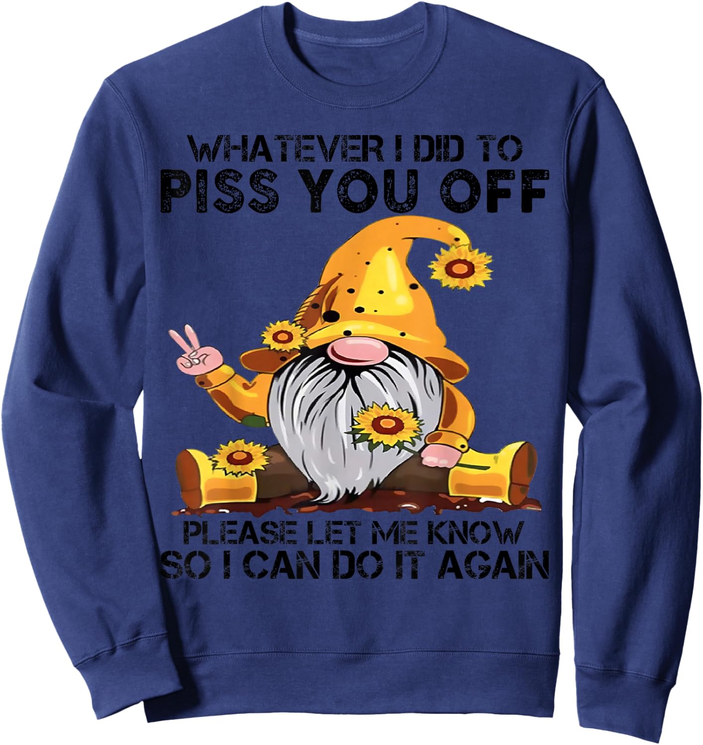 Whatever I Did To Piss You Off Please Let Gnome Sweatshirt - Sweatshirt | Navy