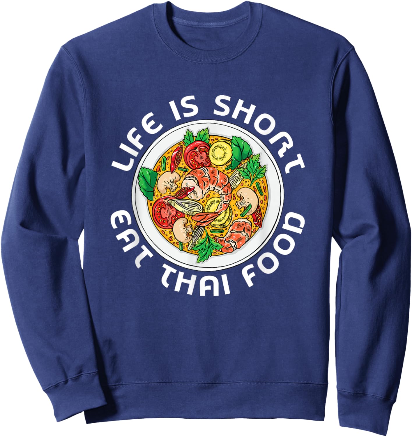 Asian Cuisine Thailand Food Gourmand Life Is Short Thai Sweatshirt - Sweatshirt | Navy