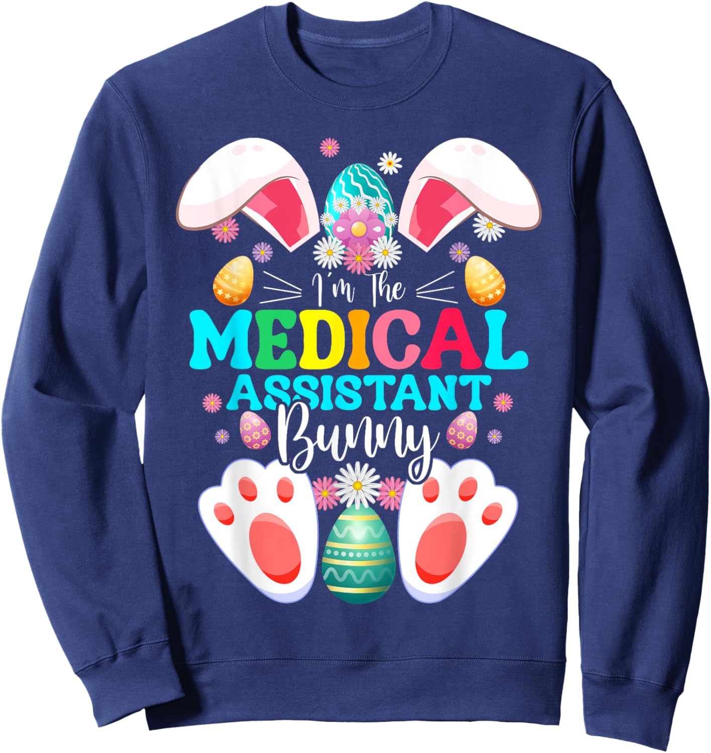 I'm The Medical Assistant Bunny Easter Day Rabbit Matching Sweatshirt - Sweatshirt | Navy