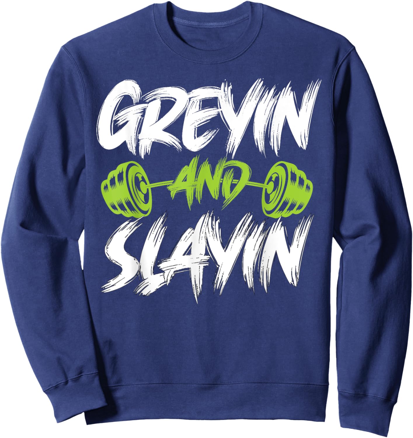 Greyin And Slayin Funny Graying And Slaying Workout Gym Sweatshirt - Sweatshirt | Navy