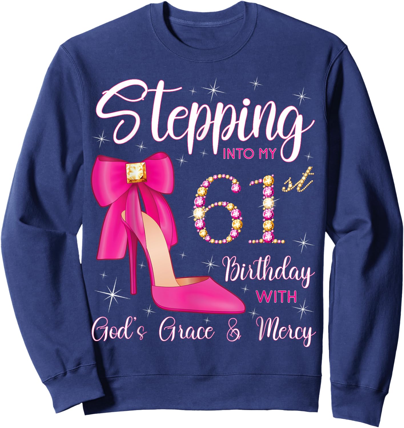 Stepping Into My 61st Birthday With God's Grace And Mercy Sweatshirt - Sweatshirt | Navy
